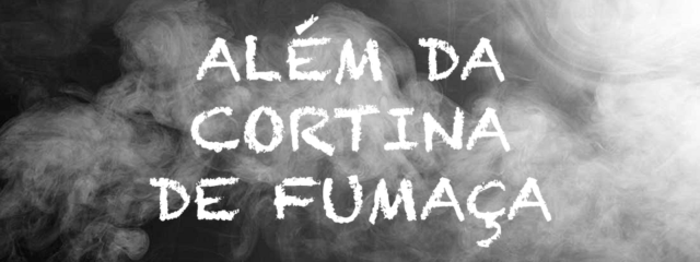 além da cortina de fumaça
