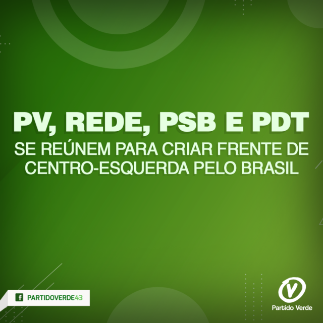 PV,-Rede,-PSB-e-PDT-se-reúnem-para-criar-frente-de-centro-esquerda-pelo-Brasil